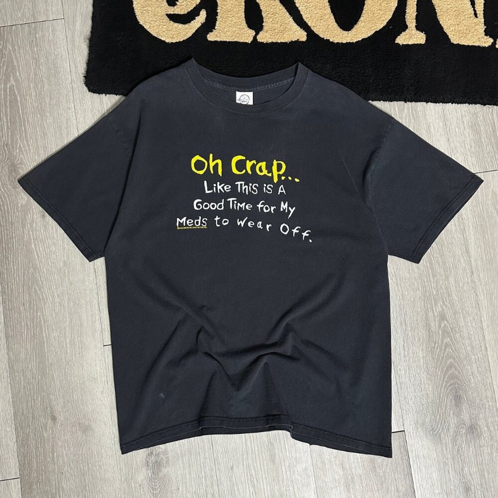 Vintage 2006 Oh Crap Good Time For My Meds To Wear Off Faded T-Shirt - Size XL